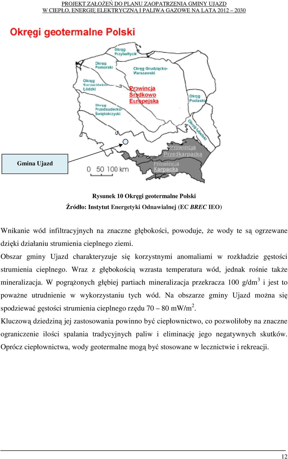 Wraz z głębokością wzrasta temperatura wód, jednak rośnie także mineralizacja.