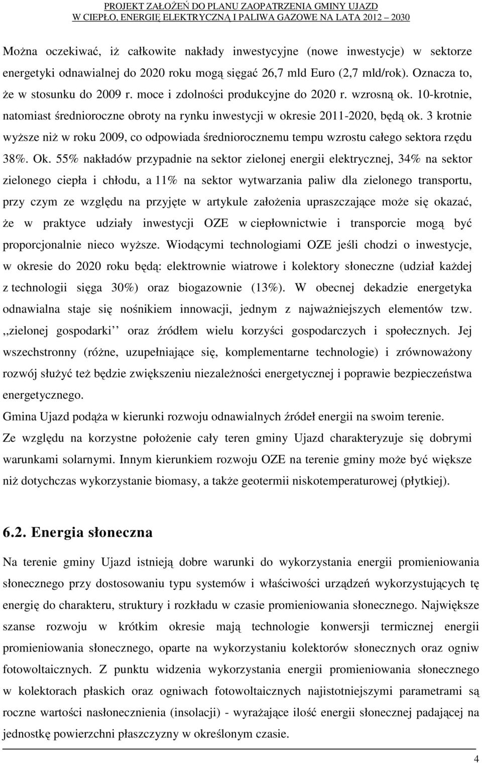 3 krotnie wyższe niż w roku 2009, co odpowiada średniorocznemu tempu wzrostu całego sektora rzędu 38%. Ok.