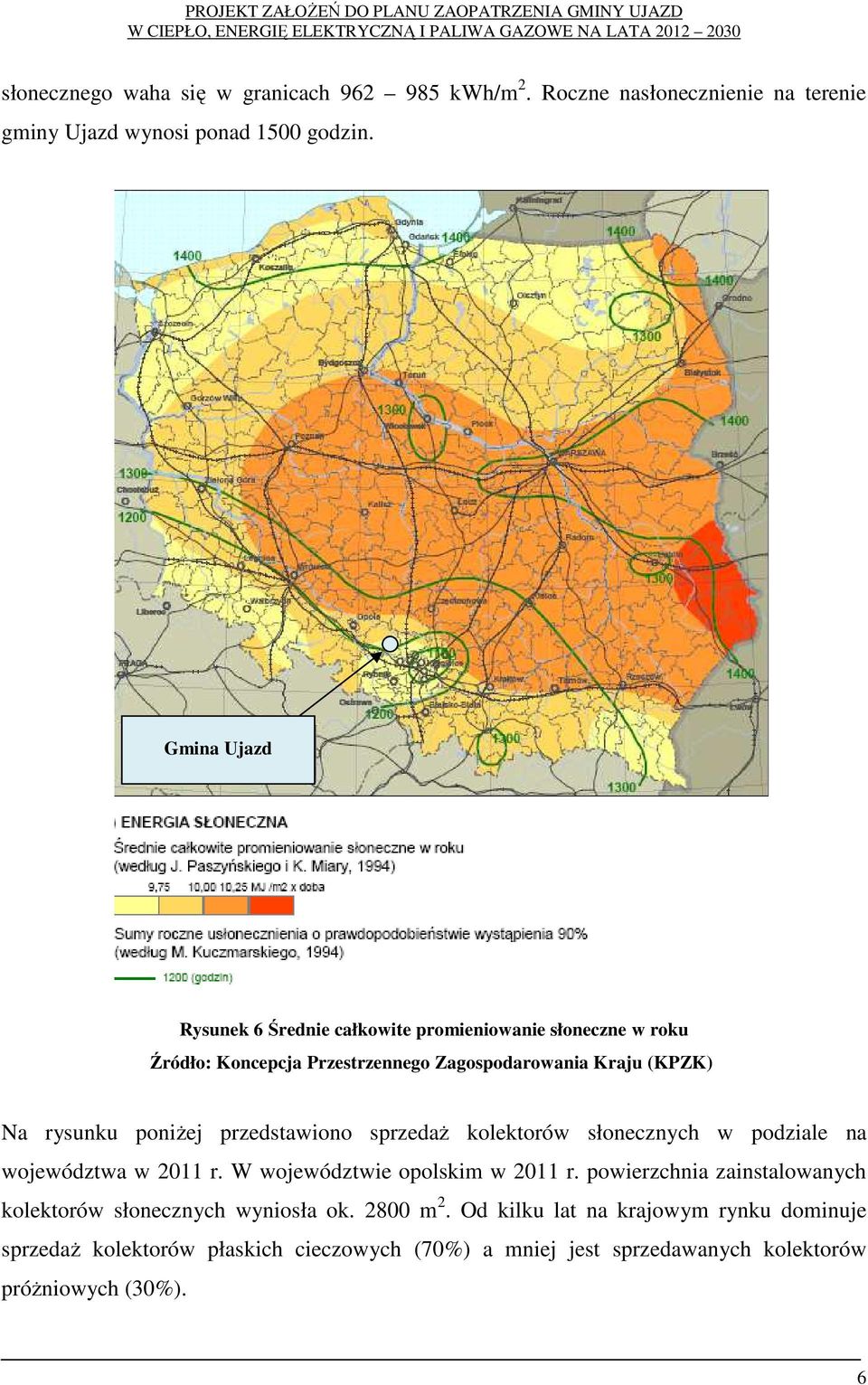 poniżej przedstawiono sprzedaż kolektorów słonecznych w podziale na województwa w 2011 r. W województwie opolskim w 2011 r.