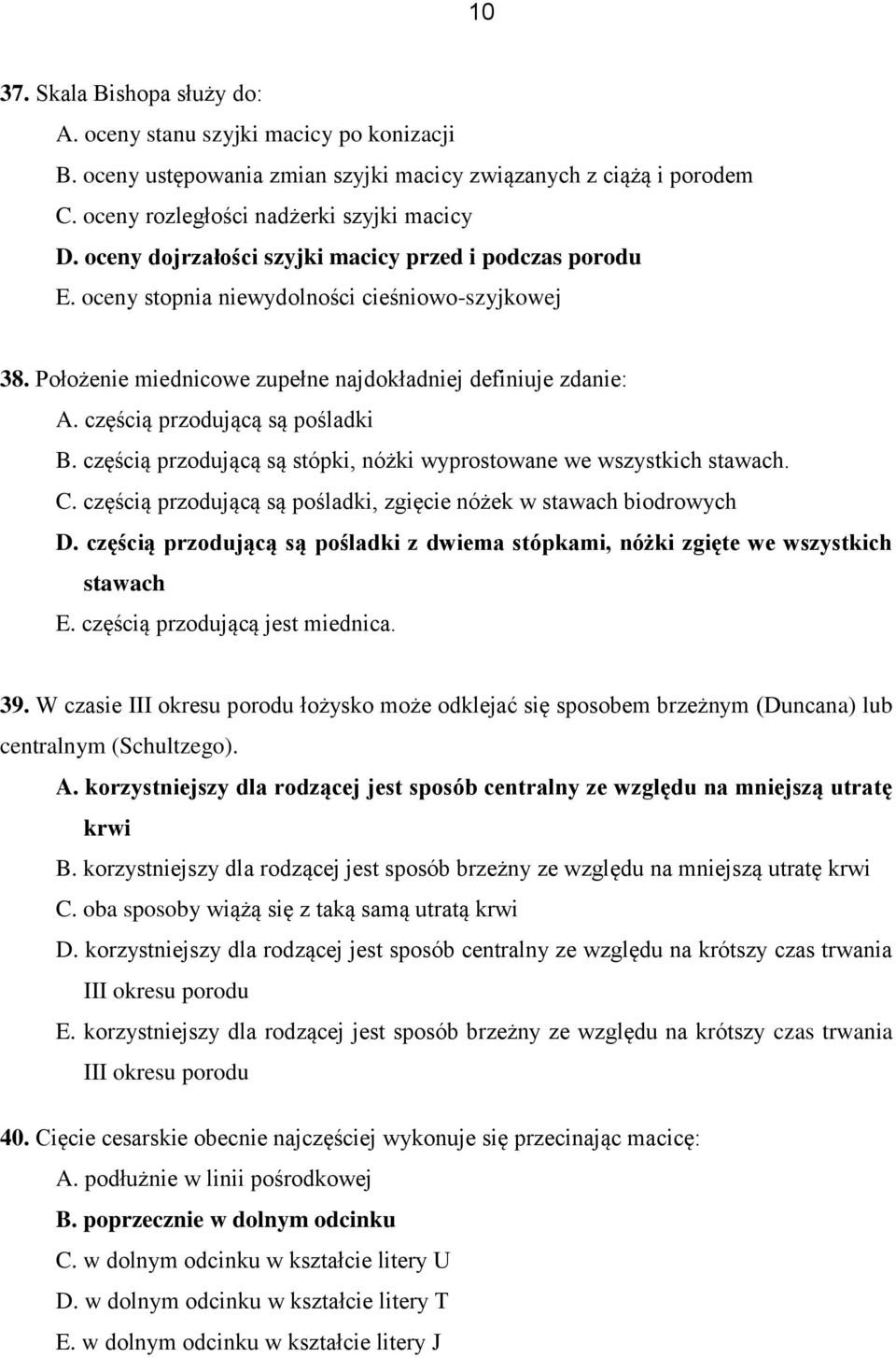 częścią przodującą są pośladki B. częścią przodującą są stópki, nóżki wyprostowane we wszystkich stawach. C. częścią przodującą są pośladki, zgięcie nóżek w stawach biodrowych D.