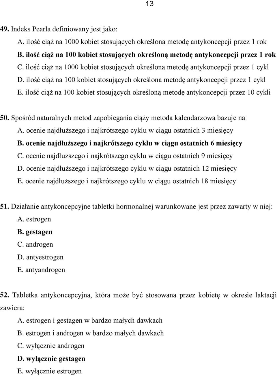 ilość ciąż na 100 kobiet stosujących określona metodę antykoncepcji przez 1 cykl E. ilość ciąż na 100 kobiet stosujących określoną metodę antykoncepcji przez 10 cykli 50.