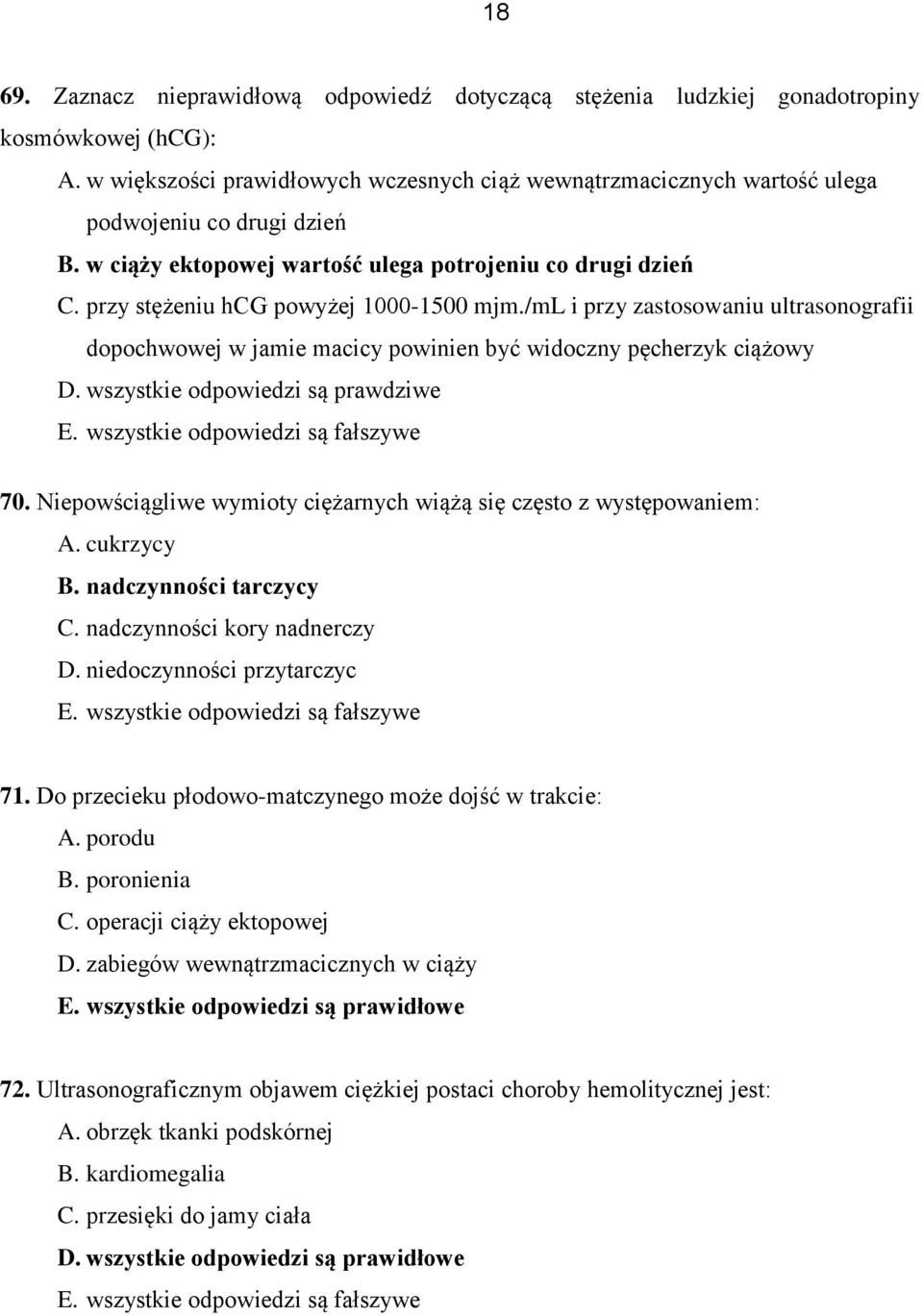 przy stężeniu hcg powyżej 1000-1500 mjm./ml i przy zastosowaniu ultrasonografii dopochwowej w jamie macicy powinien być widoczny pęcherzyk ciążowy D. wszystkie odpowiedzi są prawdziwe E.