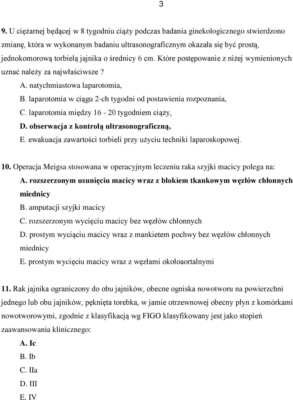 laparotomia między 16-20 tygodniem ciąży, D. obserwacja z kontrolą ultrasonograficzną, E. ewakuacja zawartości torbieli przy użyciu techniki laparoskopowej. 10.