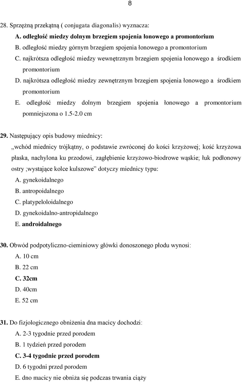 odległość miedzy dolnym brzegiem spojenia łonowego a promontorium pomniejszona o 1.5-2.0 cm 29.