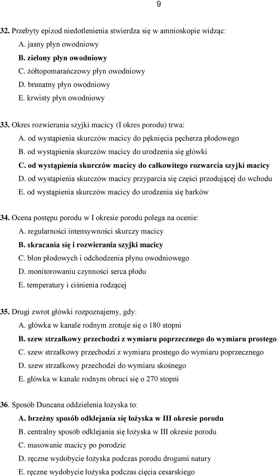 od wystąpienia skurczów macicy do urodzenia się główki C. od wystąpienia skurczów macicy do całkowitego rozwarcia szyjki macicy D.