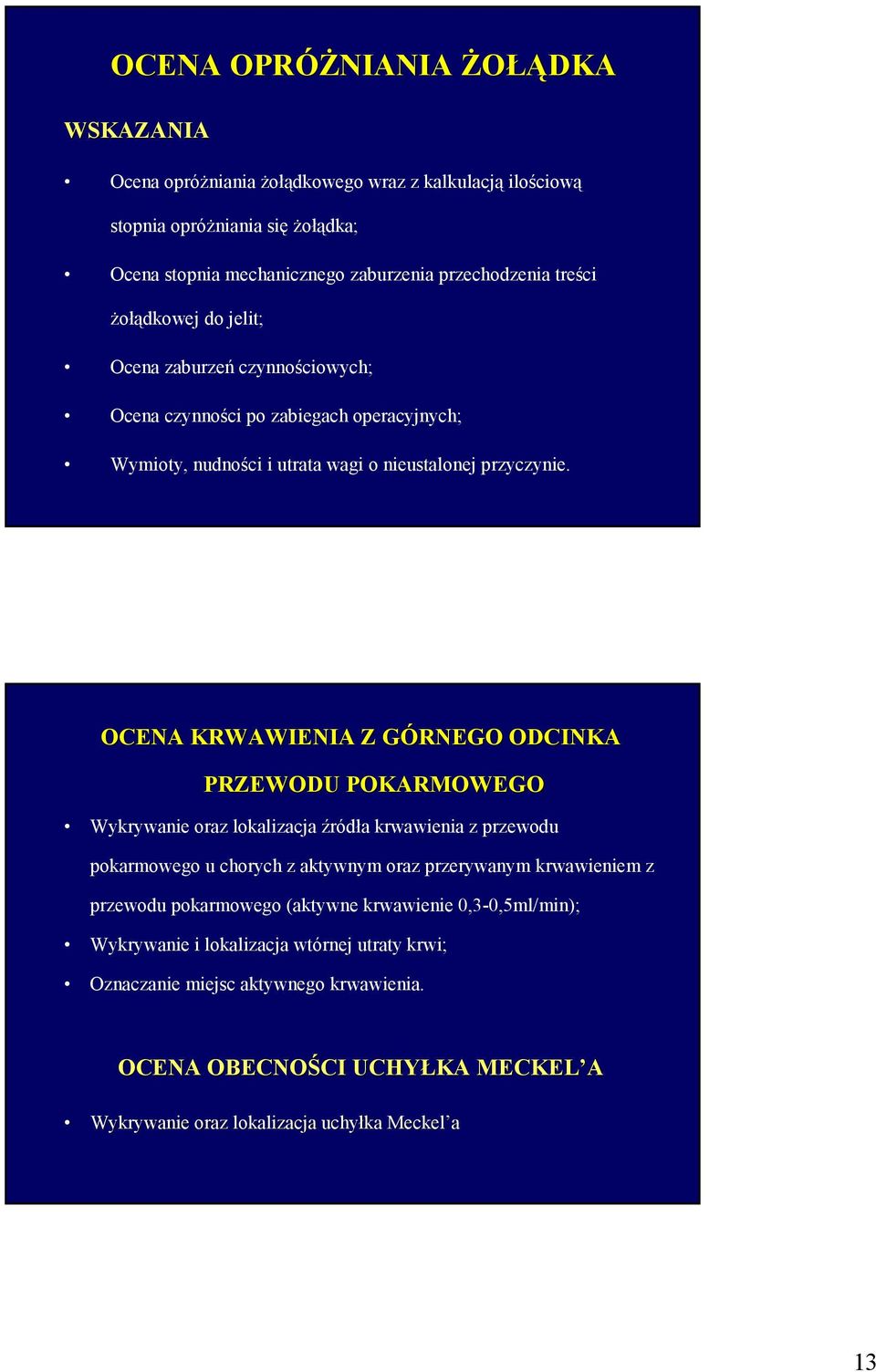 OCENA KRWAWIENIA Z GÓRNEGO ODCINKA PRZEWODU POKARMOWEGO Wykrywanie oraz lokalizacja źródła krwawienia z przewodu pokarmowego u chorych z aktywnym oraz przerywanym krwawieniem z przewodu