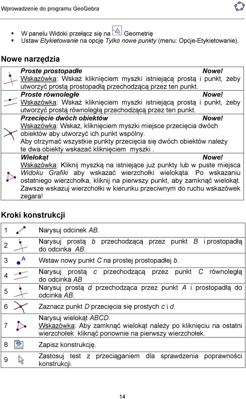 Wskazówka: Wskaż kliknięciem myszki istniejącą prostą i punkt, żeby utworzyć prostą równoległą przechodzącą przez ten punkt. Przecięcie dwóch obiektów Nowe!