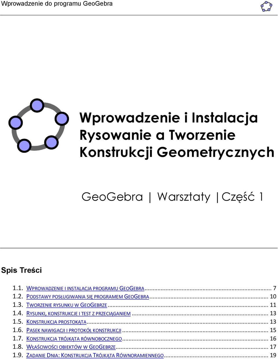 TWORZENIE RYSUNKU W GEOGEBRZE... 11 1.4. RYSUNKI, KONSTRUKCJE I TEST Z PRZECIĄGANIEM... 13 1.5. KONSTRUKCJA PROSTOKĄTA... 13 1.6.