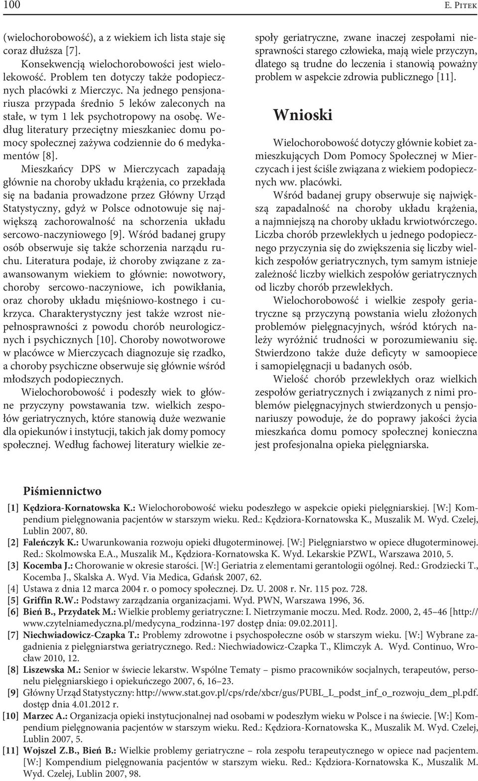 Według literatury przeciętny mieszkaniec domu pomocy społecznej zażywa codziennie do 6 medykamentów [8].