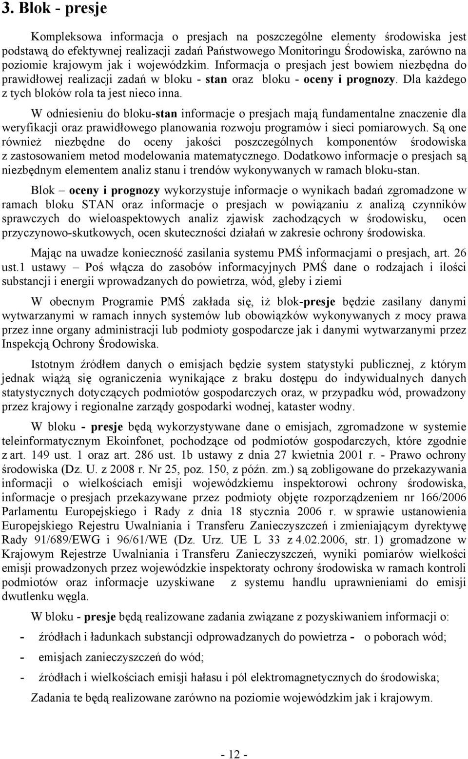 W odniesieniu do bloku-stan informacje o presjach mają fundamentalne znaczenie dla weryfikacji oraz prawidłowego planowania rozwoju programów i sieci pomiarowych.