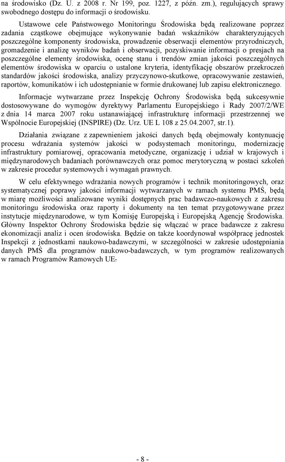 obserwacji elementów przyrodniczych, gromadzenie i analizę wyników badań i obserwacji, pozyskiwanie informacji o presjach na poszczególne elementy środowiska, ocenę stanu i trendów zmian jakości