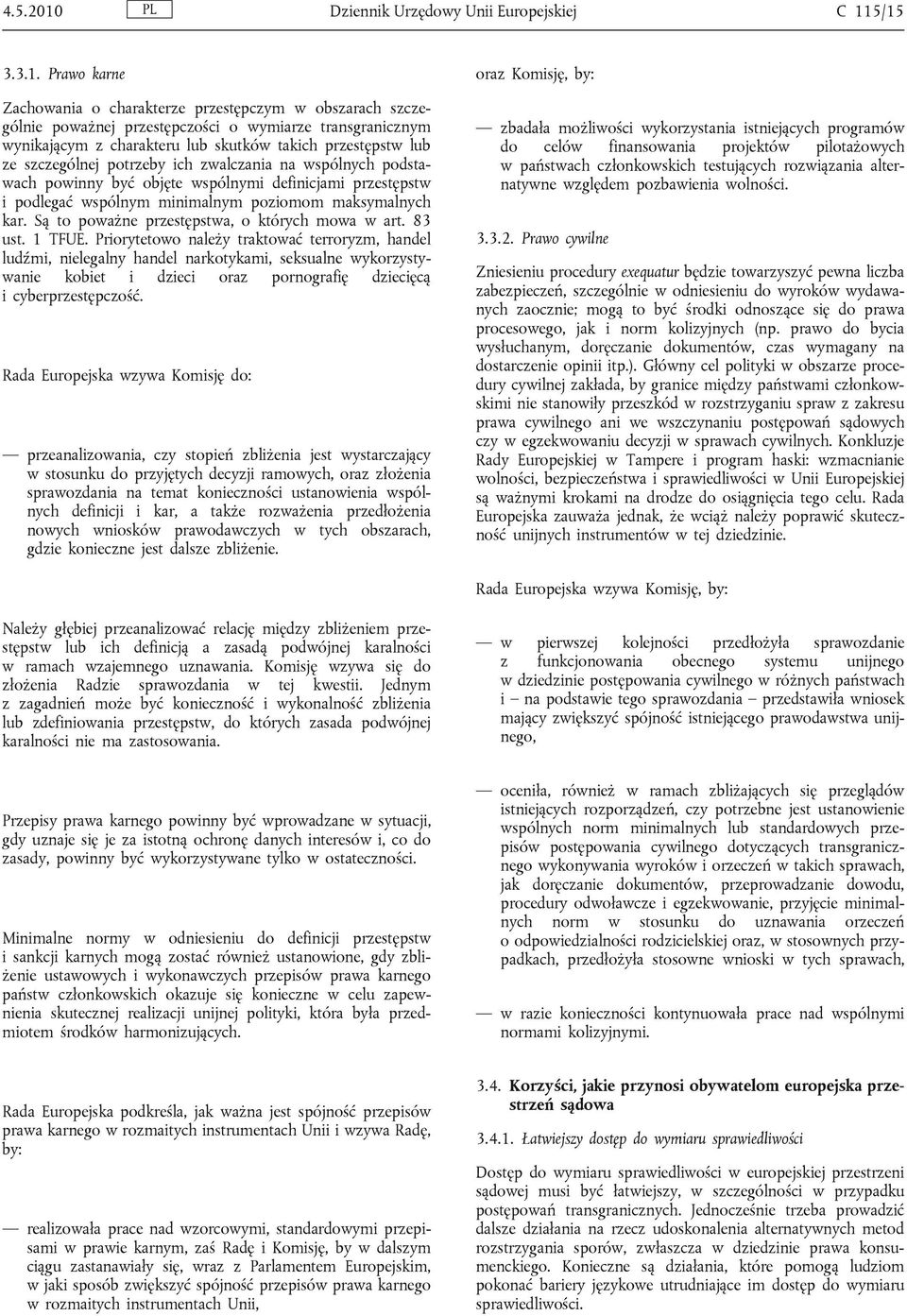 5/15 3.3.1. Prawo karne Zachowania o charakterze przestępczym w obszarach szczególnie poważnej przestępczości o wymiarze transgranicznym wynikającym z charakteru lub skutków takich przestępstw lub ze