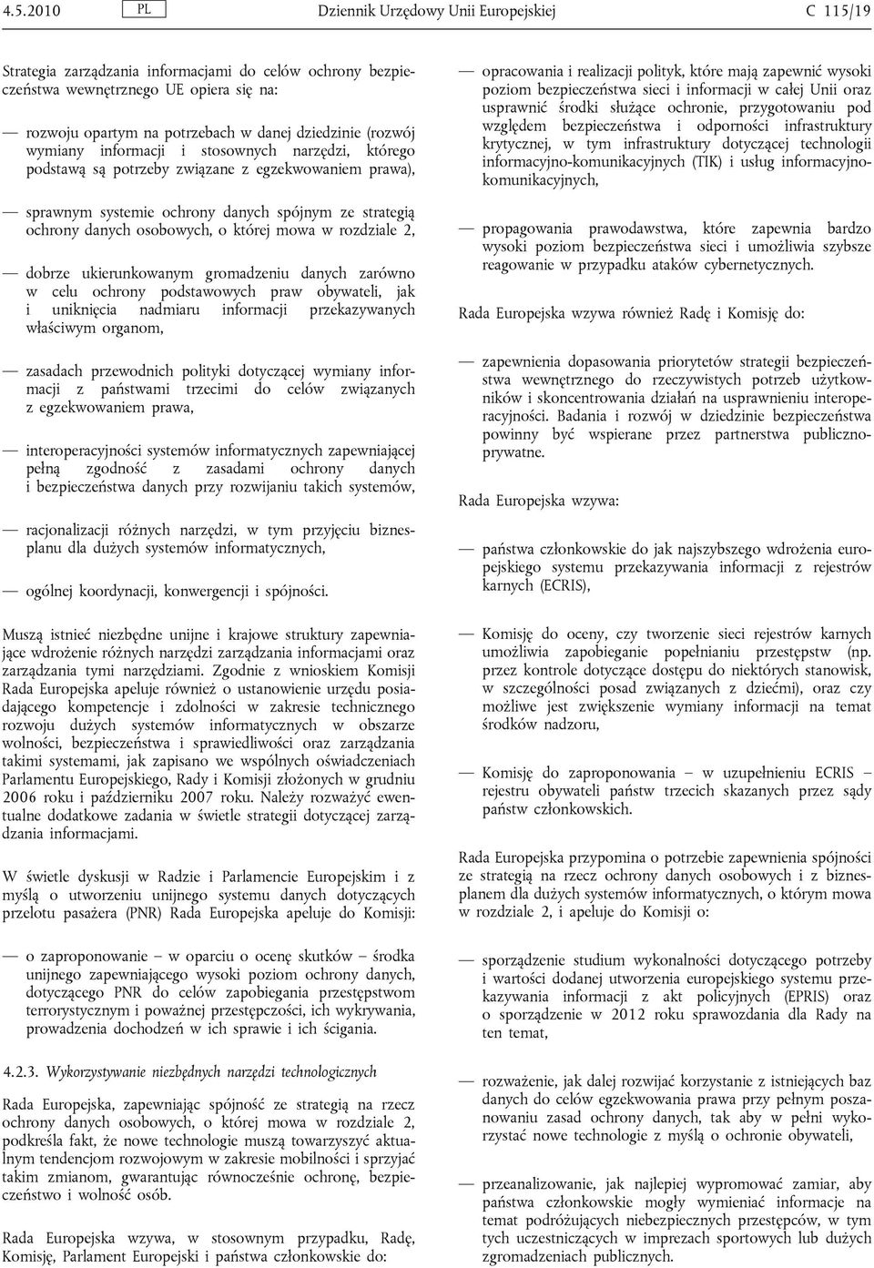 osobowych, o której mowa w rozdziale 2, dobrze ukierunkowanym gromadzeniu danych zarówno w celu ochrony podstawowych praw obywateli, jak i uniknięcia nadmiaru informacji przekazywanych właściwym