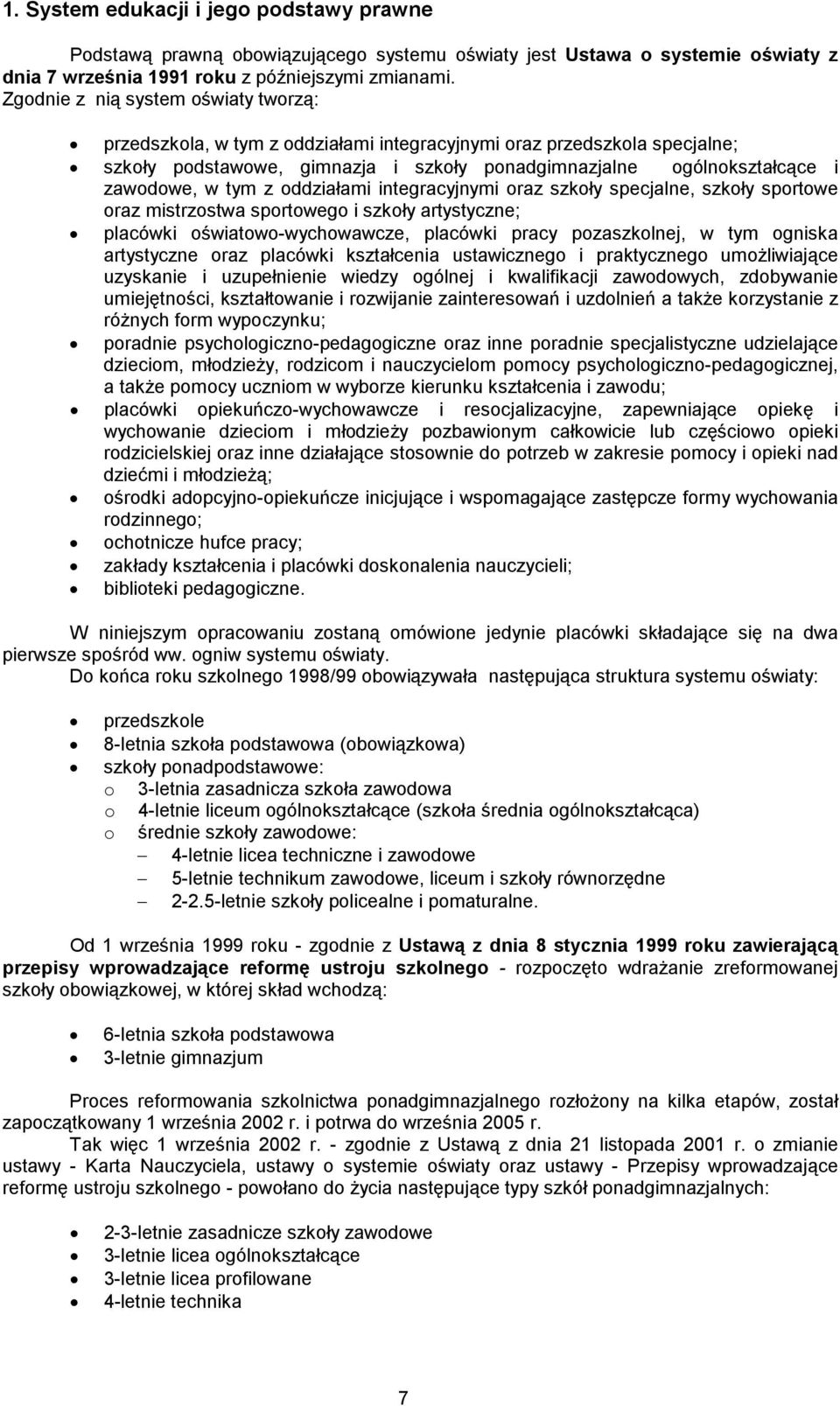 tym z oddziałami integracyjnymi oraz szkoły specjalne, szkoły sportowe oraz mistrzostwa sportowego i szkoły artystyczne; placówki oświatowo-wychowawcze, placówki pracy pozaszkolnej, w tym ogniska