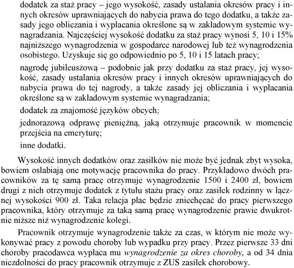 Uzyskuje się go odpowiednio po 5, 10 i 15 latach pracy; nagrodę jubileuszową podobnie jak przy dodatku za staż pracy, jej wysokość, zasady ustalania okresów pracy i innych okresów uprawniających do