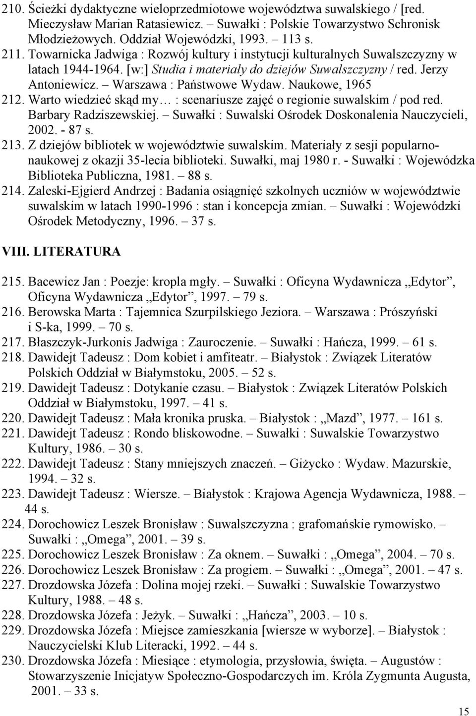 Naukowe, 1965 212. Warto wiedzieć skąd my : scenariusze zajęć o regionie suwalskim / pod red. Barbary Radziszewskiej. Suwałki : Suwalski Ośrodek Doskonalenia Nauczycieli, 2002. - 87 s. 213.