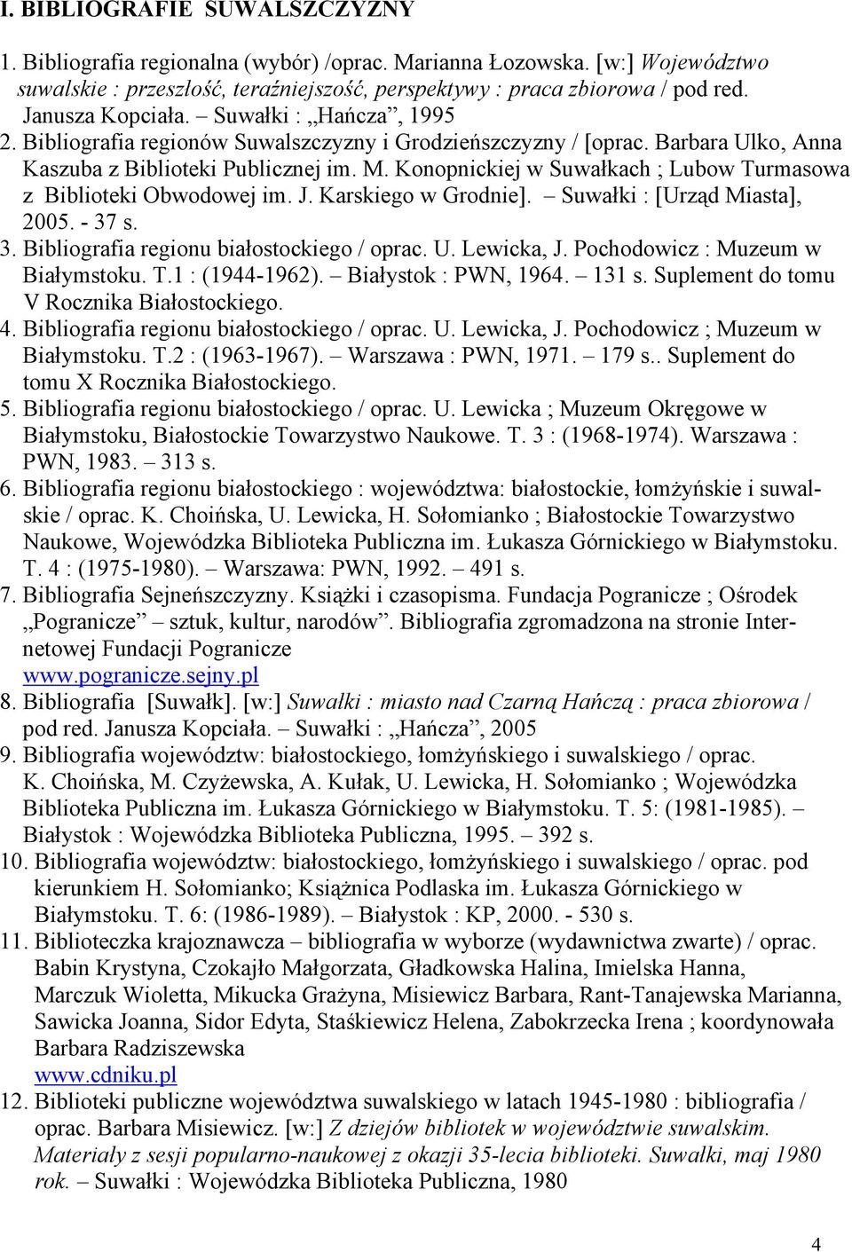 Konopnickiej w Suwałkach ; Lubow Turmasowa z Biblioteki Obwodowej im. J. Karskiego w Grodnie]. Suwałki : [Urząd Miasta], 2005. - 37 s. 3. Bibliografia regionu białostockiego / oprac. U. Lewicka, J.
