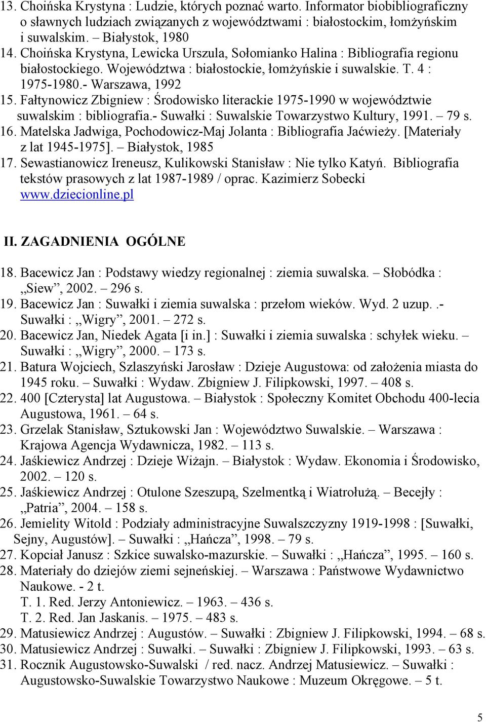 Fałtynowicz Zbigniew : Środowisko literackie 1975-1990 w województwie suwalskim : bibliografia.- Suwałki : Suwalskie Towarzystwo Kultury, 1991. 79 s. 16.