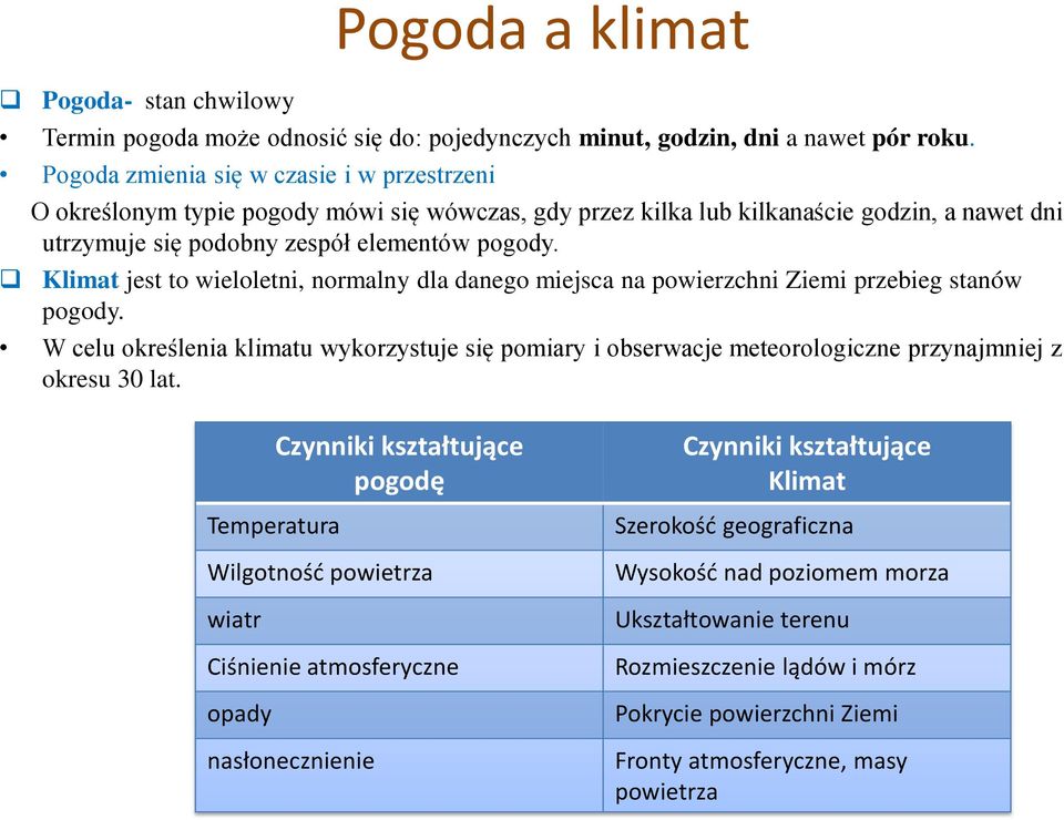 Klimat jest to wieloletni, normalny dla danego miejsca na powierzchni Ziemi przebieg stanów pogody.