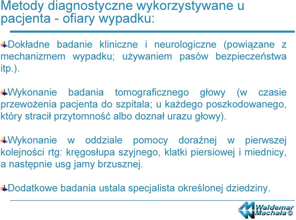 Wykonanie badania tomograficznego głowy (w czasie przewożenia pacjenta do szpitala; u każdego poszkodowanego, który stracił przytomność