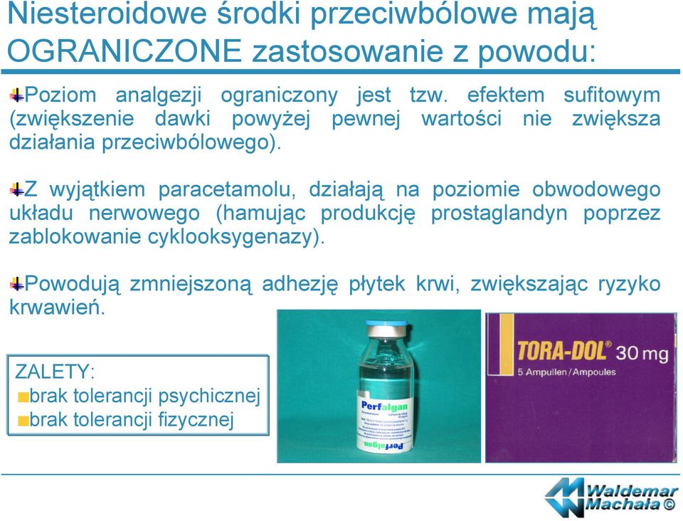 Z wyjątkiem paracetamolu, działają na poziomie obwodowego układu nerwowego (hamując produkcję prostaglandyn poprzez