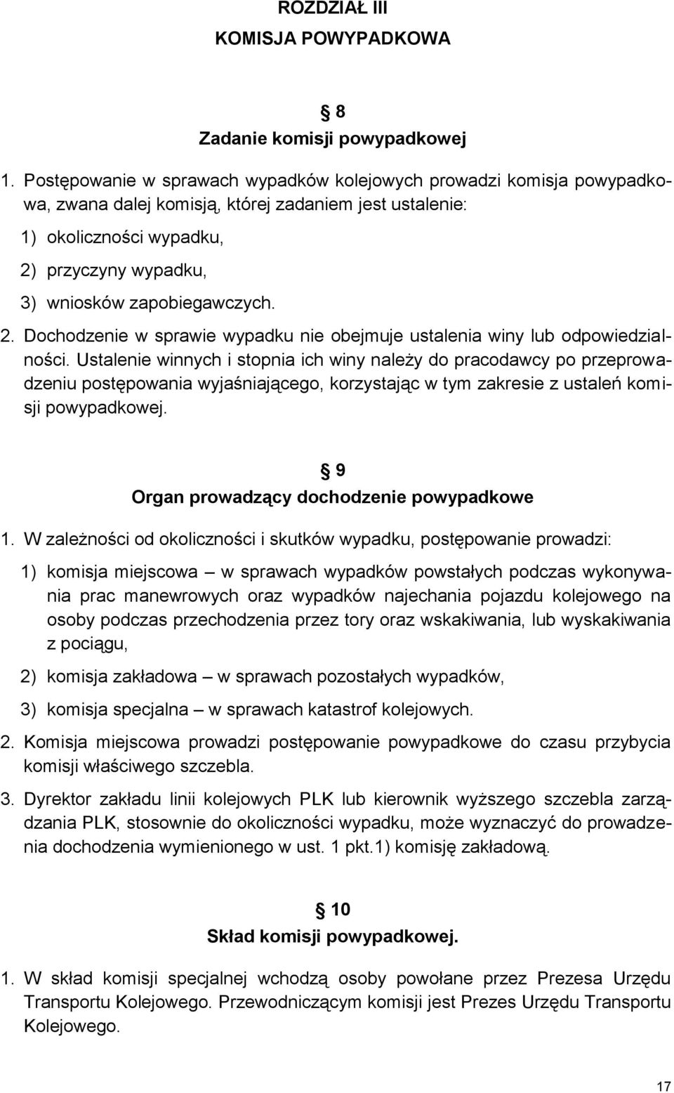 zapobiegawczych. 2. Dochodzenie w sprawie wypadku nie obejmuje ustalenia winy lub odpowiedzialności.
