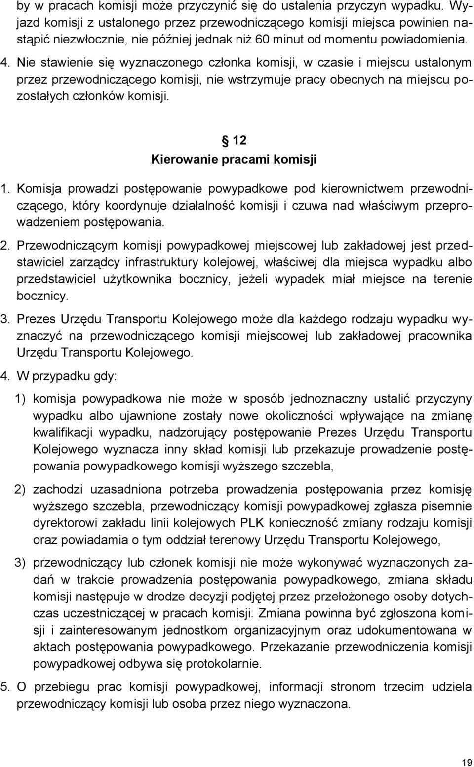 Nie stawienie się wyznaczonego członka komisji, w czasie i miejscu ustalonym przez przewodniczącego komisji, nie wstrzymuje pracy obecnych na miejscu pozostałych członków komisji.