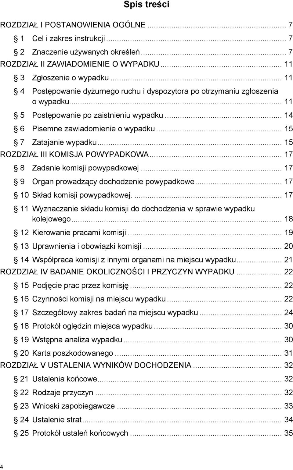 .. 15 ROZDZIAŁ III KOMISJA POWYPADKOWA... 17 8 Zadanie komisji powypadkowej... 17 9 Organ prowadzący dochodzenie powypadkowe... 17 10 Skład komisji powypadkowej.