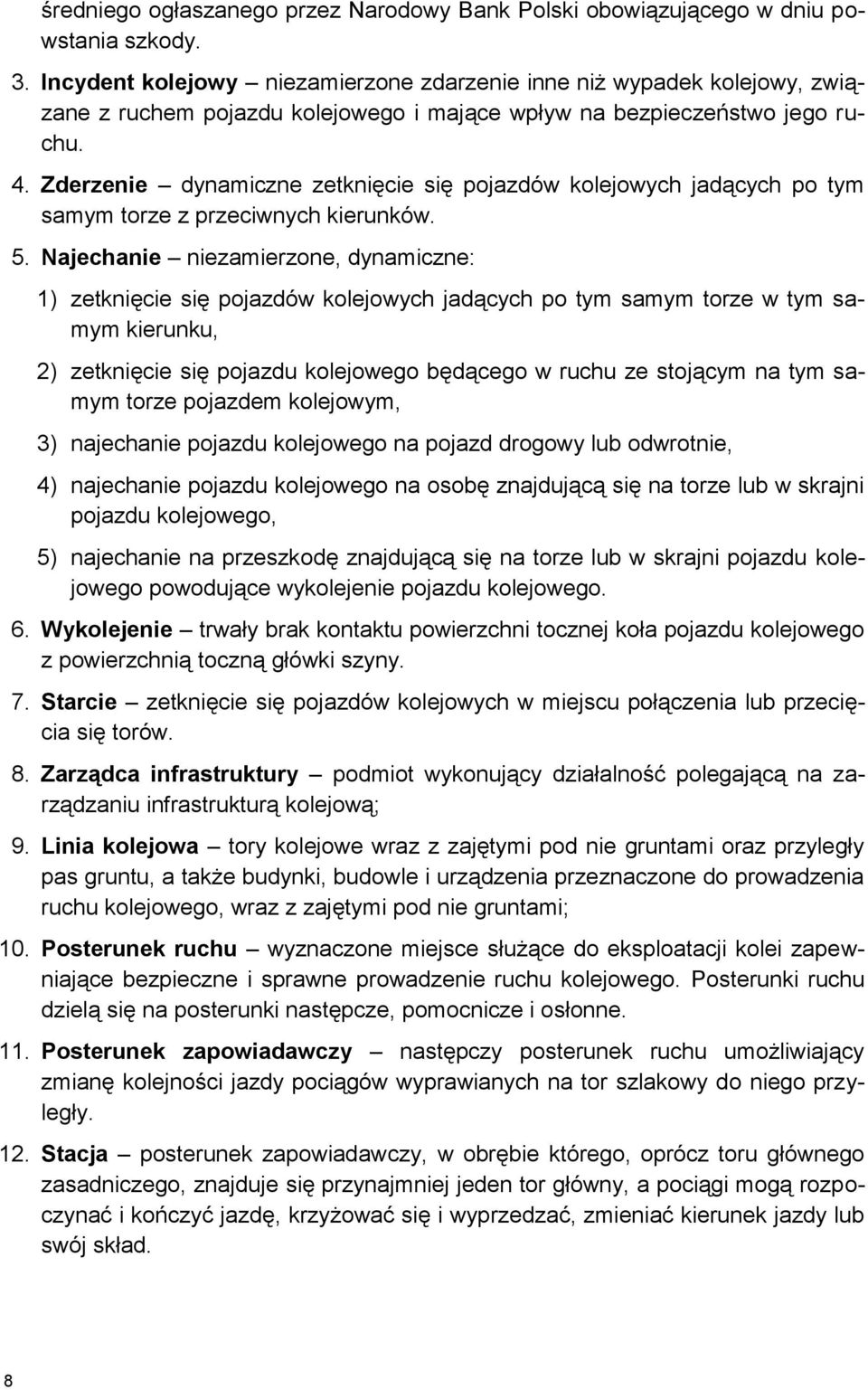 Zderzenie dynamiczne zetknięcie się pojazdów kolejowych jadących po tym samym torze z przeciwnych kierunków. 5.