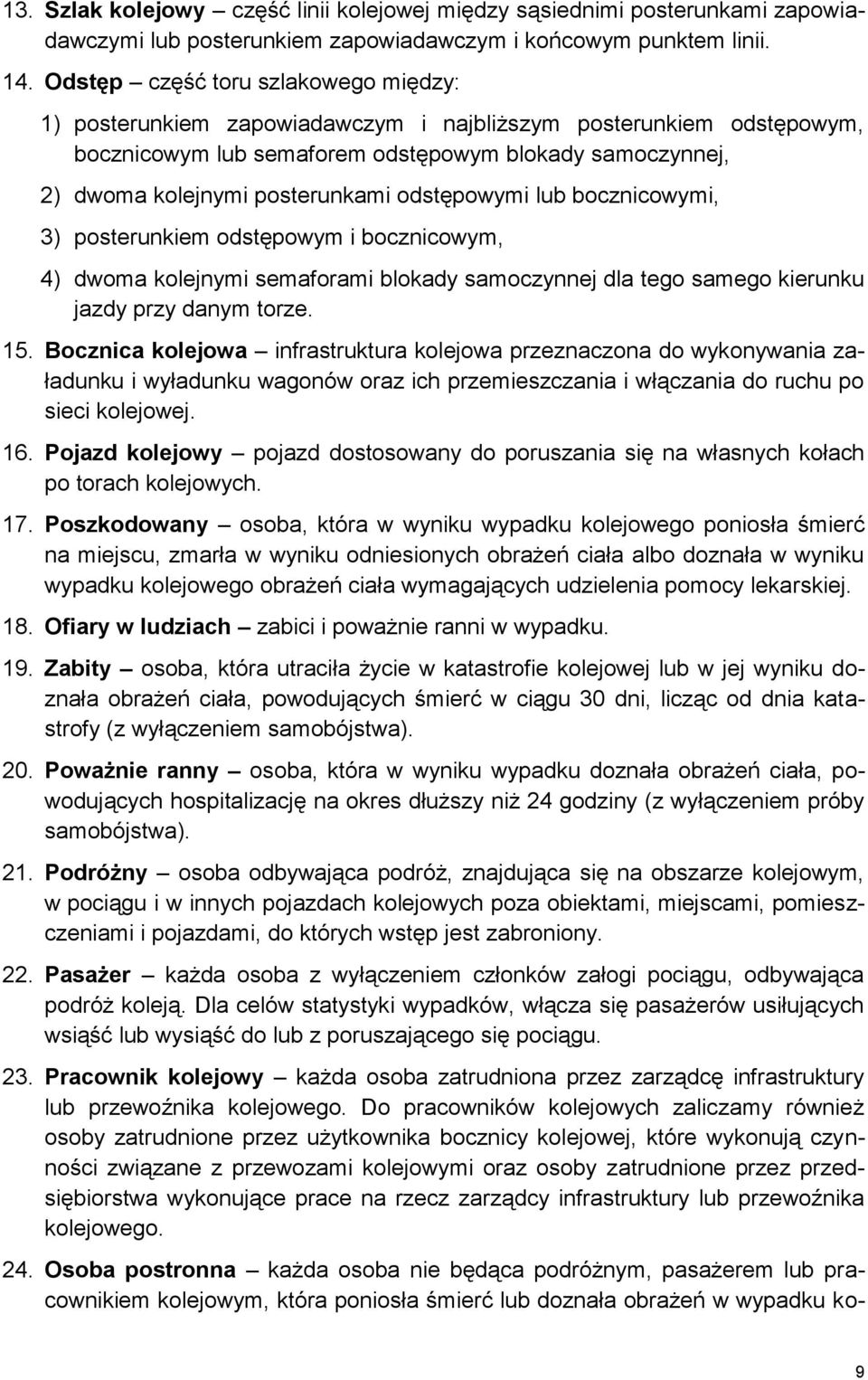 odstępowymi lub bocznicowymi, 3) posterunkiem odstępowym i bocznicowym, 4) dwoma kolejnymi semaforami blokady samoczynnej dla tego samego kierunku jazdy przy danym torze. 15.