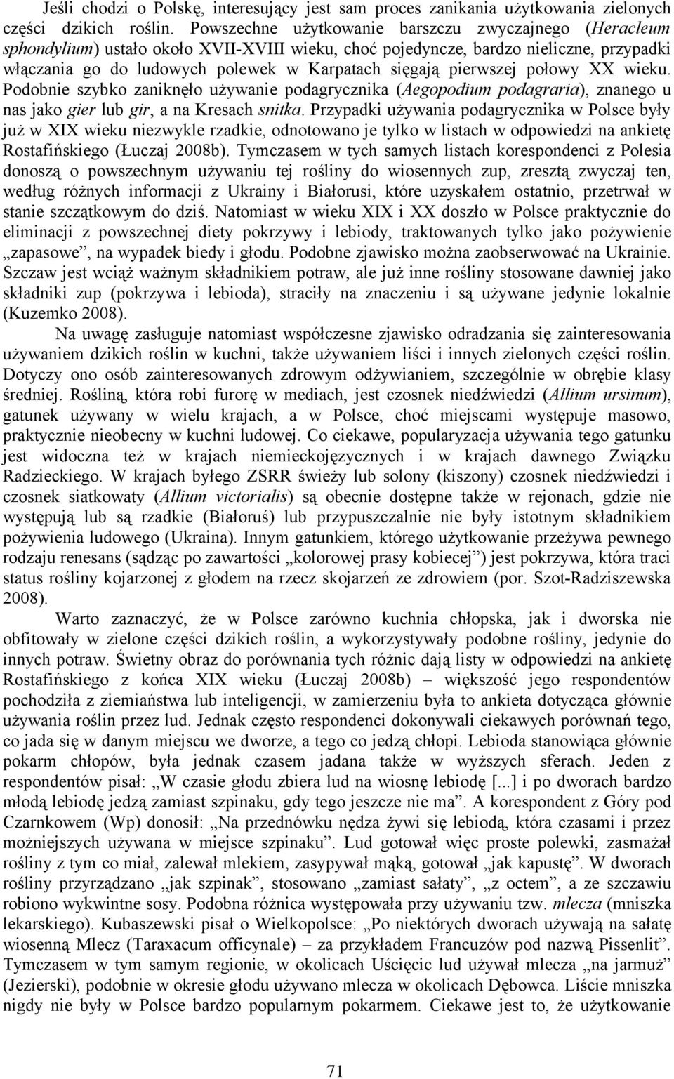 pierwszej połowy XX wieku. Podobnie szybko zaniknęło używanie podagrycznika (Aegopodium podagraria), znanego u nas jako gier lub gir, a na Kresach snitka.