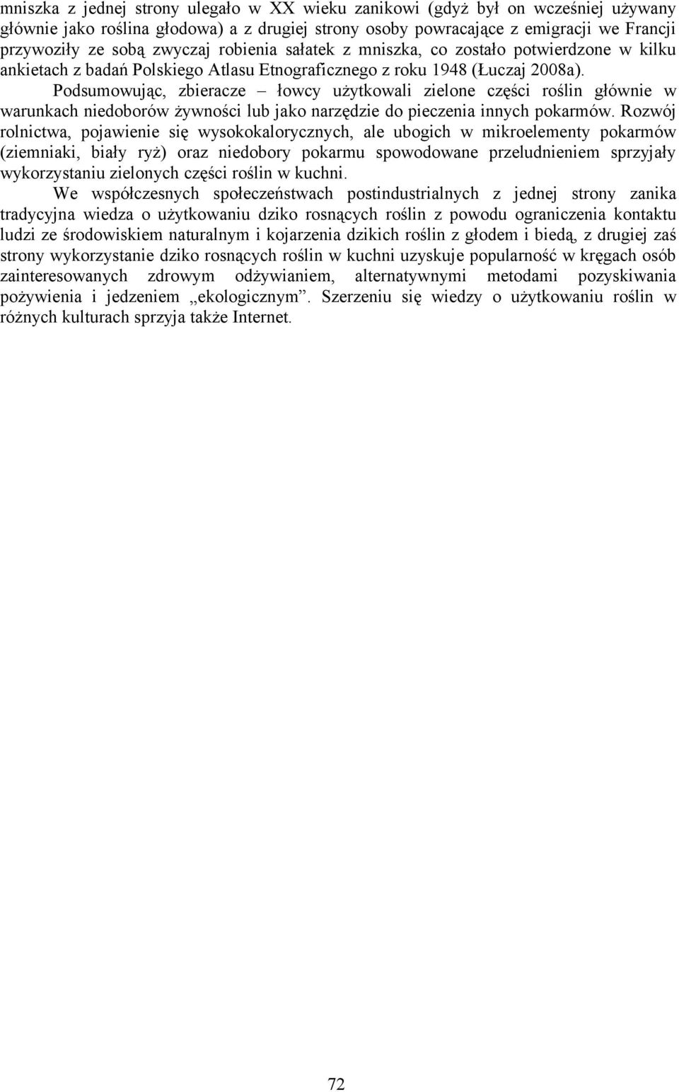 Podsumowując, zbieracze łowcy użytkowali zielone części roślin głównie w warunkach niedoborów żywności lub jako narzędzie do pieczenia innych pokarmów.
