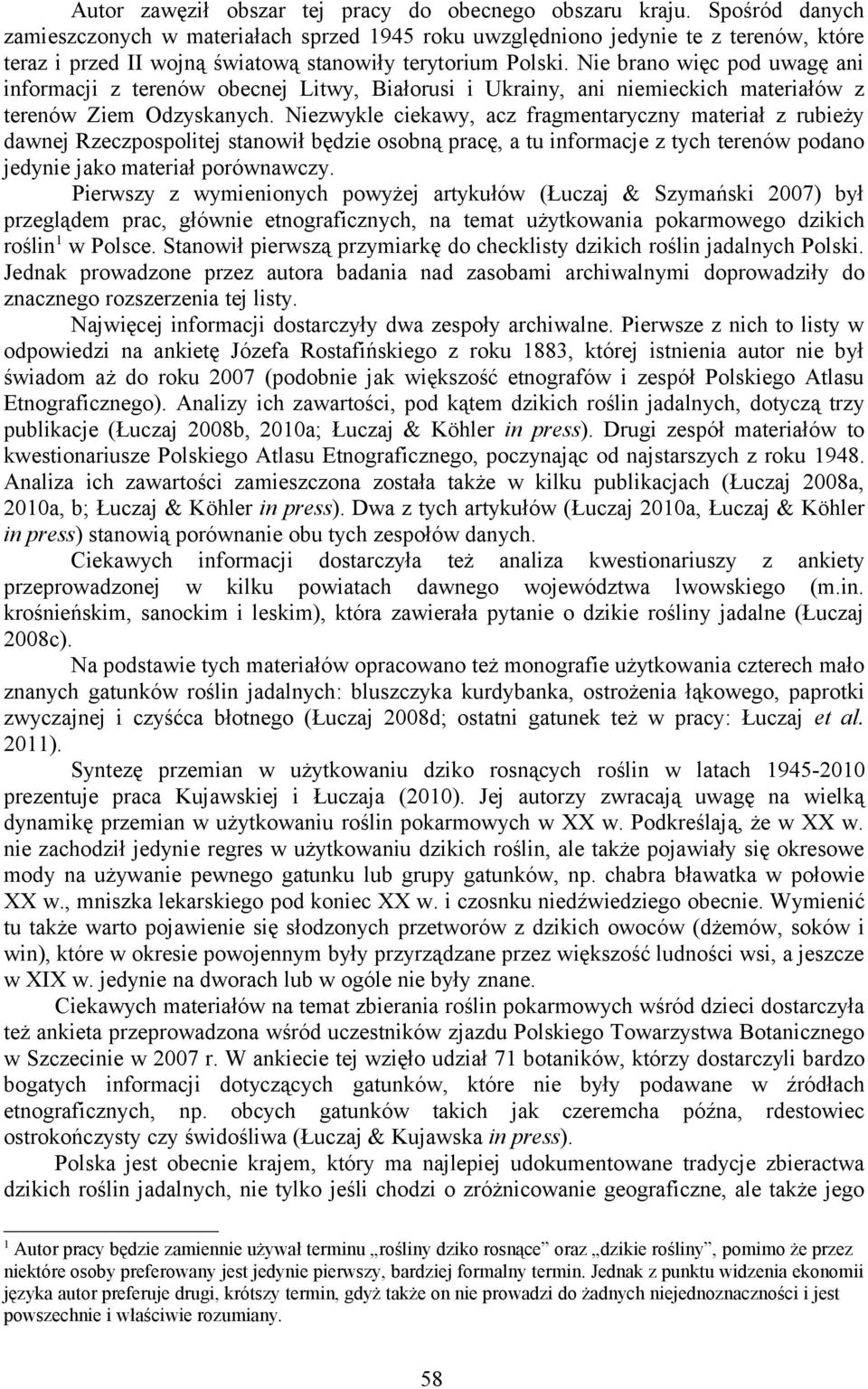 Nie brano więc pod uwagę ani informacji z terenów obecnej Litwy, Białorusi i Ukrainy, ani niemieckich materiałów z terenów Ziem Odzyskanych.