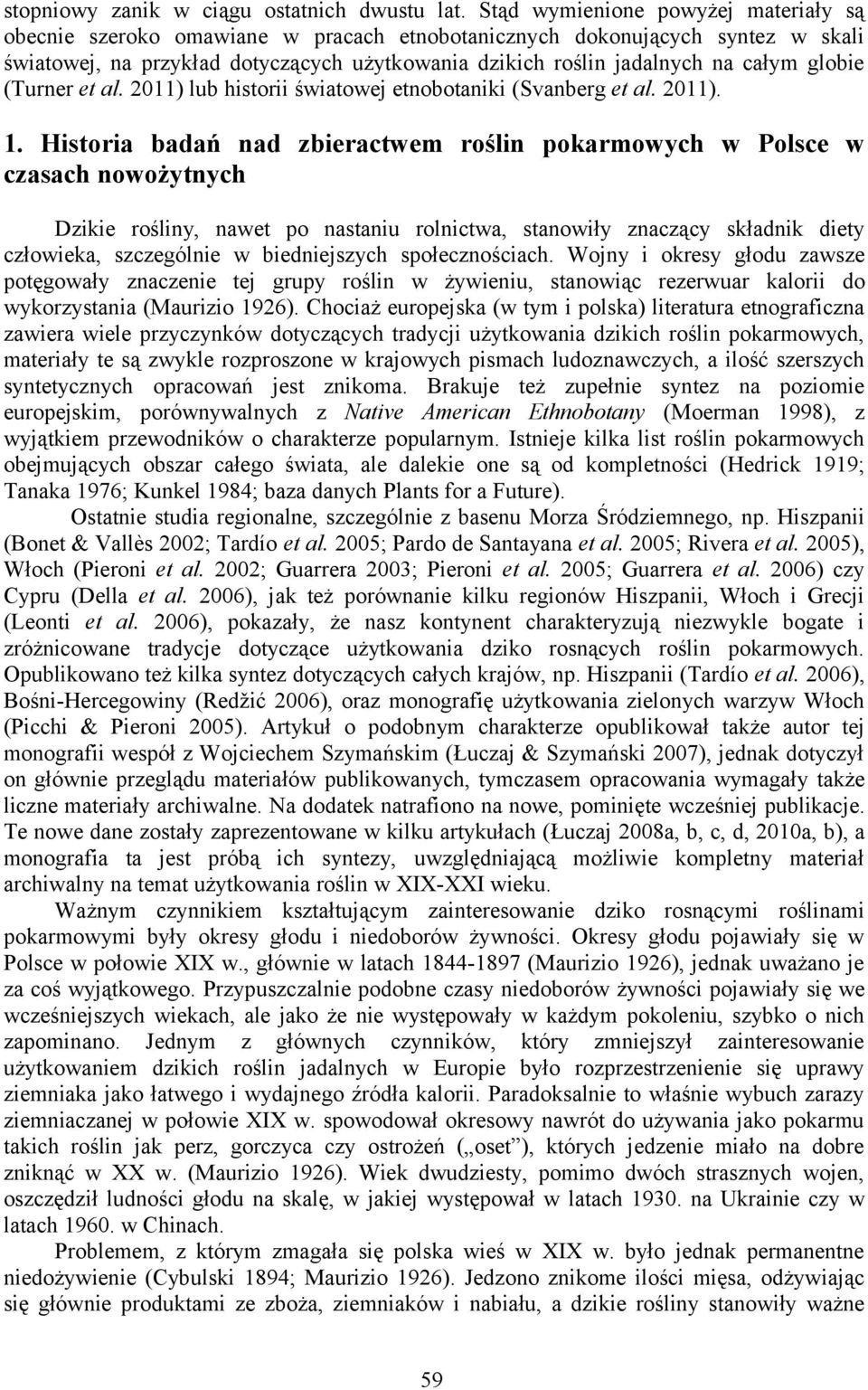 globie (Turner et al. 2011) lub historii światowej etnobotaniki (Svanberg et al. 2011). 1.