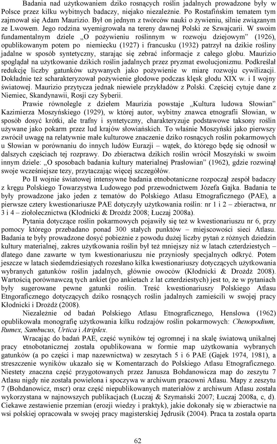 W swoim fundamentalnym dziele O pożywieniu roślinnym w rozwoju dziejowym (1926), opublikowanym potem po niemiecku (1927) i francusku (1932) patrzył na dzikie rośliny jadalne w sposób syntetyczny,