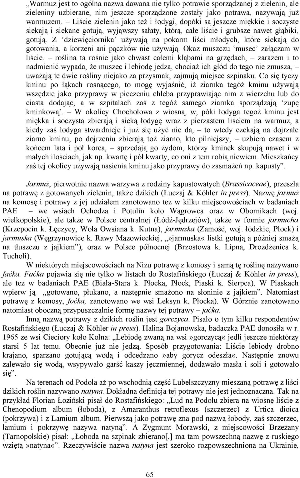 Z dziewięciornika używają na pokarm liści młodych, które siekają do gotowania, a korzeni ani pączków nie używają. Okaz muszczu musec załączam w liście.