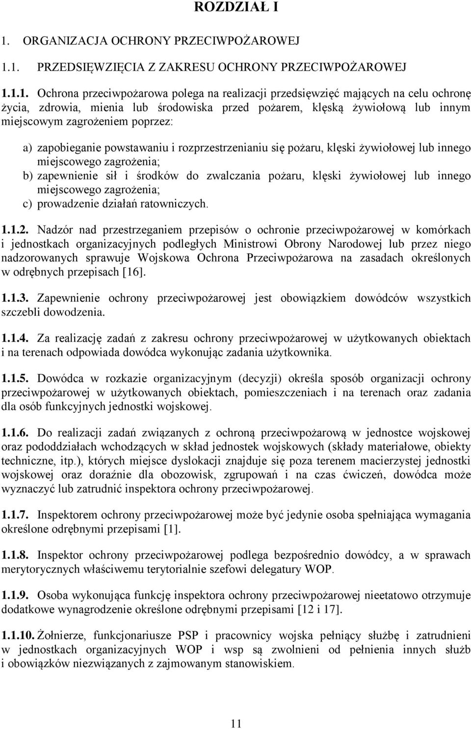 1. PRZEDSIĘWZIĘCIA Z ZAKRESU OCHRONY PRZECIWPOŻAROWEJ 1.1.1. Ochrona przeciwpożarowa polega na realizacji przedsięwzięć mających na celu ochronę życia, zdrowia, mienia lub środowiska przed pożarem,