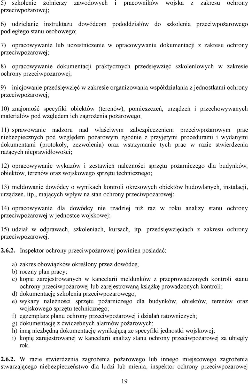 przeciwpożarowej; 9) inicjowanie przedsięwzięć w zakresie organizowania współdziałania z jednostkami ochrony przeciwpożarowej; 10) znajomość specyfiki obiektów (terenów), pomieszczeń, urządzeń i