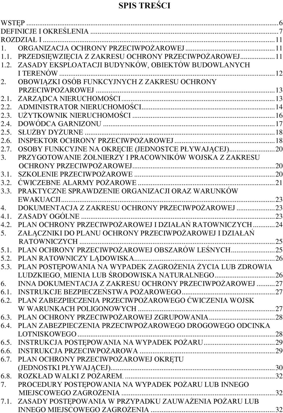 .. 14 2.3. UŻYTKOWNIK NIERUCHOMOŚCI... 16 2.4. DOWÓDCA GARNIZONU... 17 2.5. SŁUŻBY DYŻURNE... 18 2.6. INSPEKTOR OCHRONY PRZECIWPOŻAROWEJ... 18 2.7. OSOBY FUNKCYJNE NA OKRĘCIE (JEDNOSTCE PŁYWAJĄCEJ).