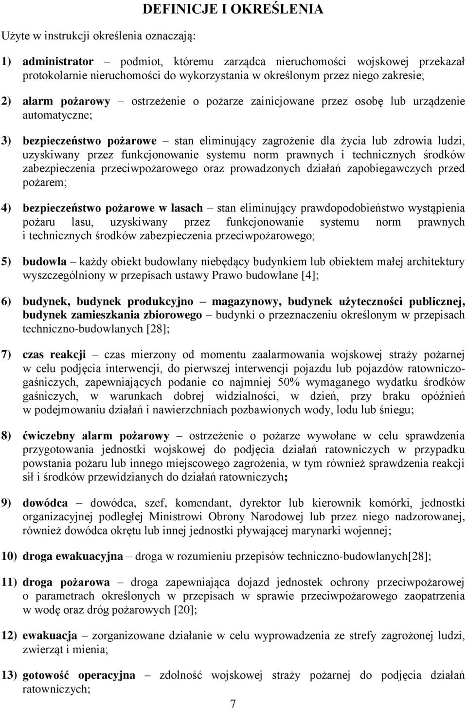 uzyskiwany przez funkcjonowanie systemu norm prawnych i technicznych środków zabezpieczenia przeciwpożarowego oraz prowadzonych działań zapobiegawczych przed pożarem; 4) bezpieczeństwo pożarowe w