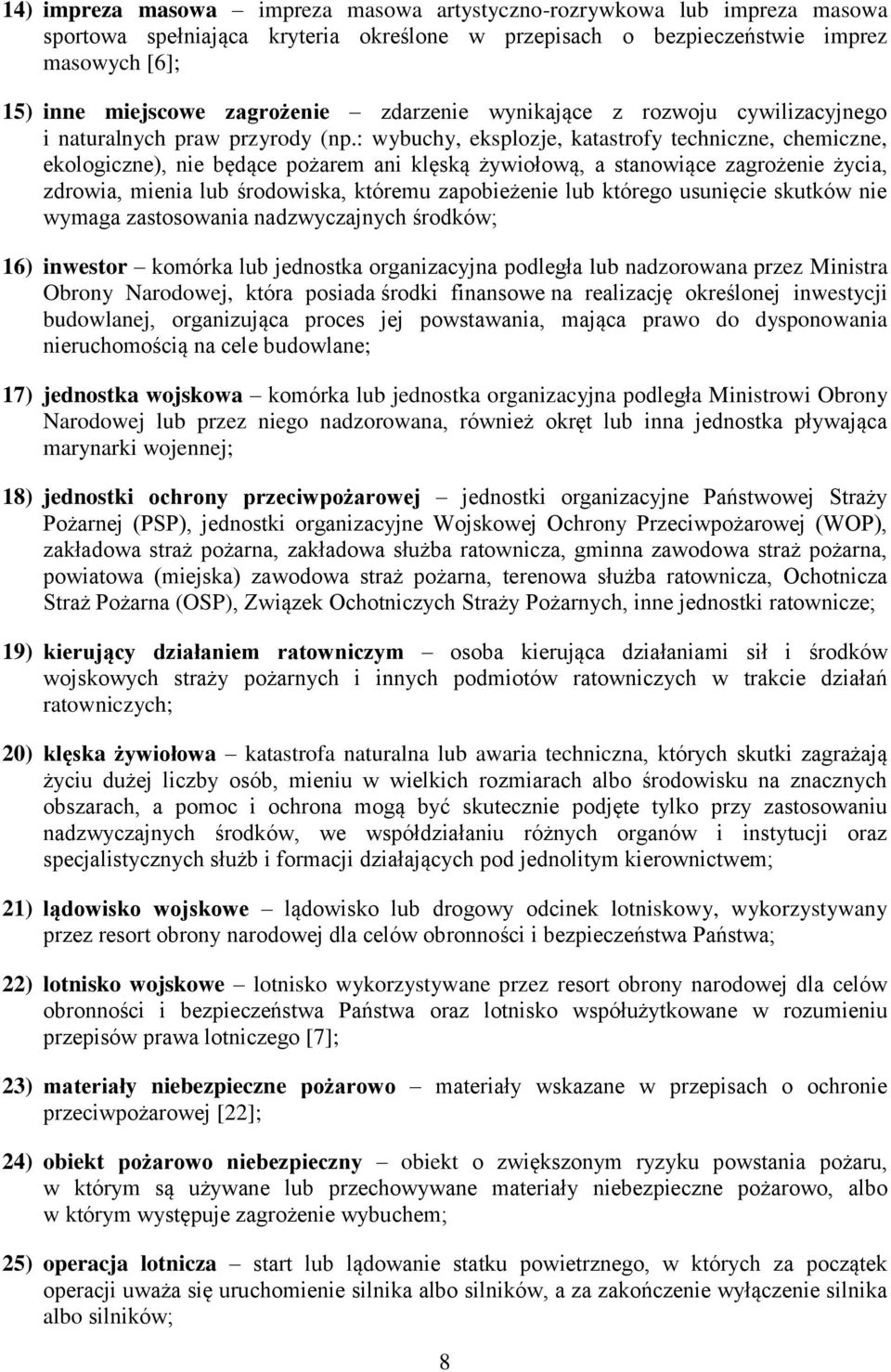 : wybuchy, eksplozje, katastrofy techniczne, chemiczne, ekologiczne), nie będące pożarem ani klęską żywiołową, a stanowiące zagrożenie życia, zdrowia, mienia lub środowiska, któremu zapobieżenie lub