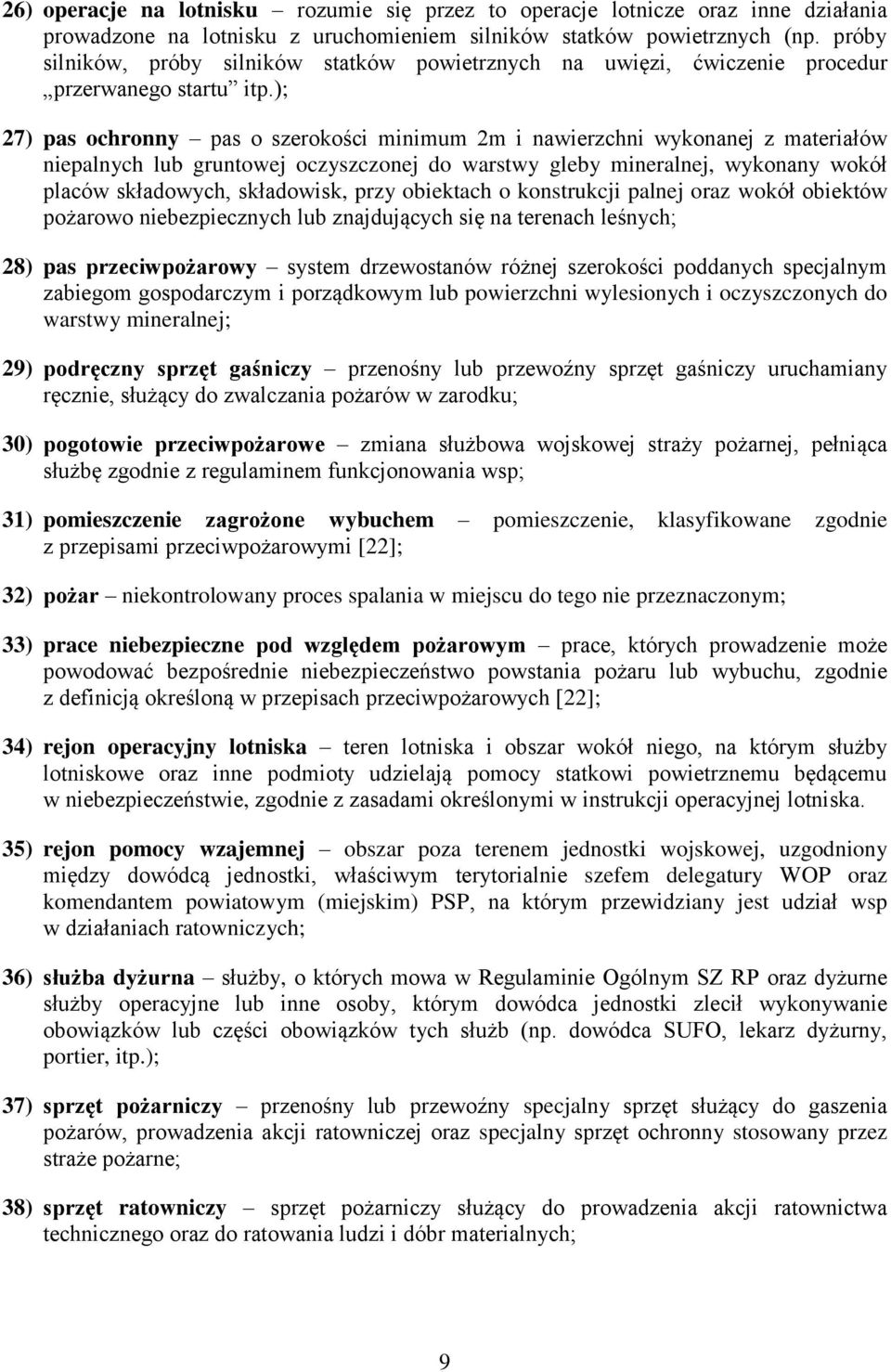 ); 27) pas ochronny pas o szerokości minimum 2m i nawierzchni wykonanej z materiałów niepalnych lub gruntowej oczyszczonej do warstwy gleby mineralnej, wykonany wokół placów składowych, składowisk,