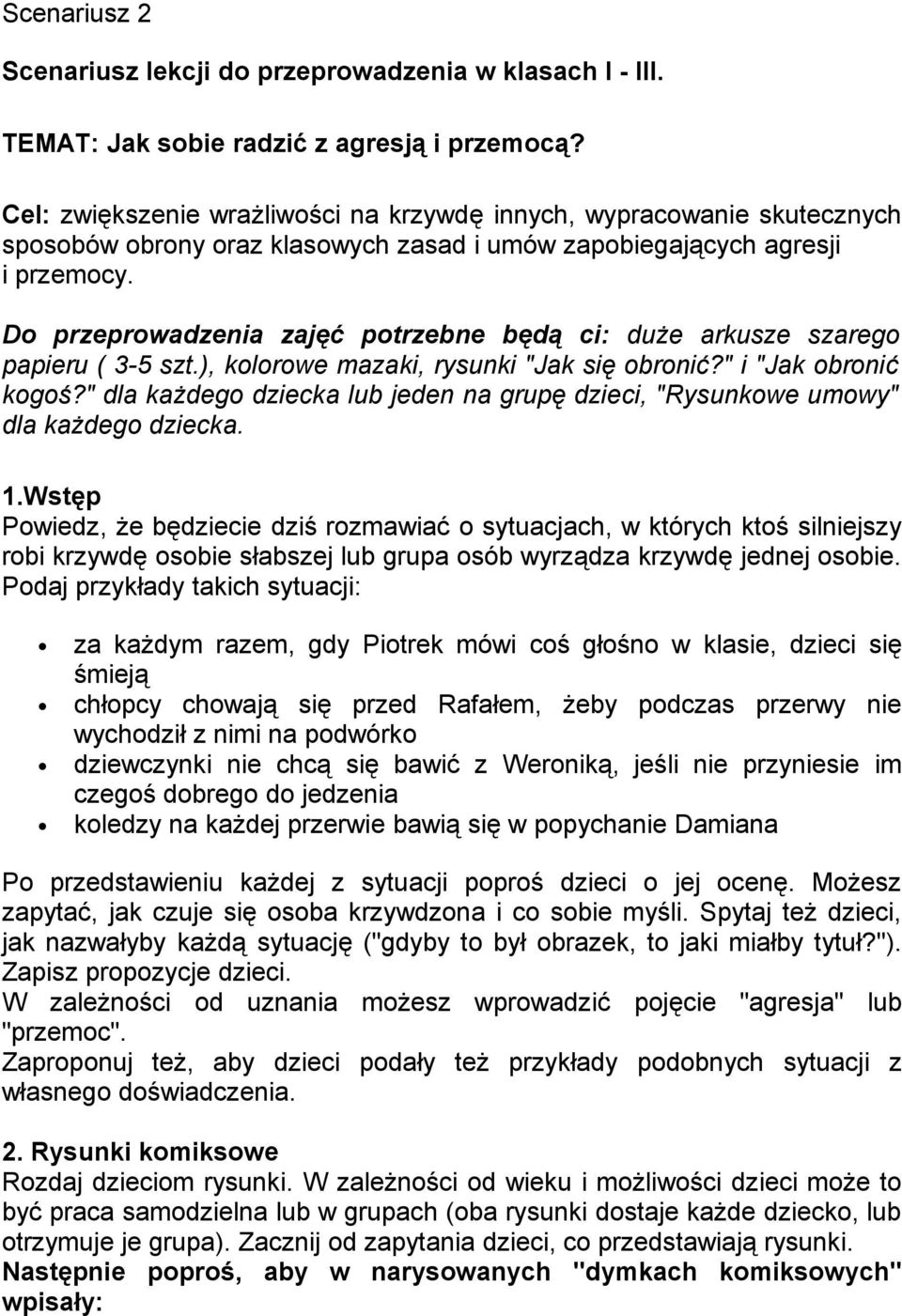 Do przeprowadzenia zajęć potrzebne będą ci: duże arkusze szarego papieru ( 3-5 szt.), kolorowe mazaki, rysunki "Jak się obronić?" i "Jak obronić kogoś?