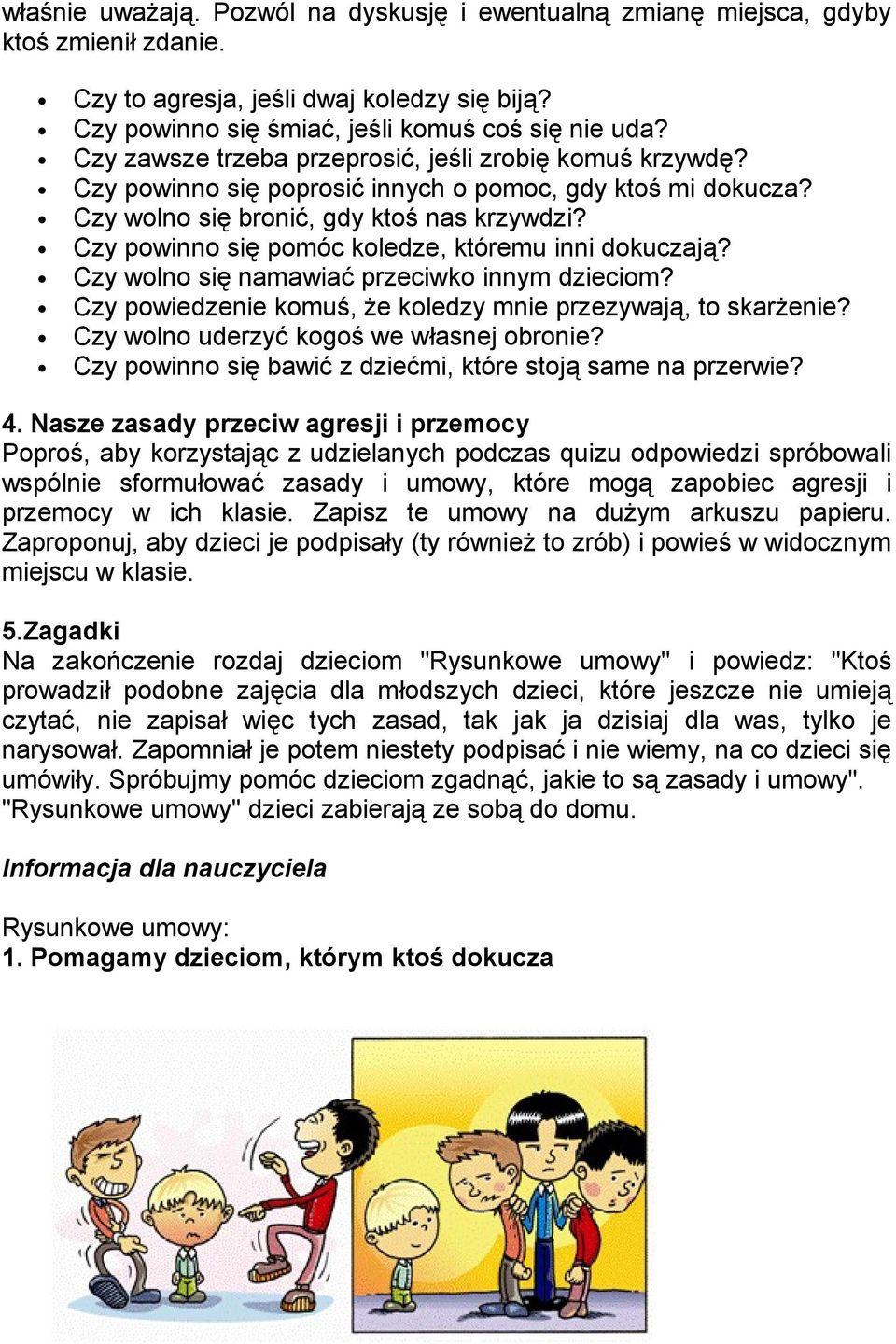 Czy powinno się pomóc koledze, któremu inni dokuczają? Czy wolno się namawiać przeciwko innym dzieciom? Czy powiedzenie komuś, że koledzy mnie przezywają, to skarżenie?