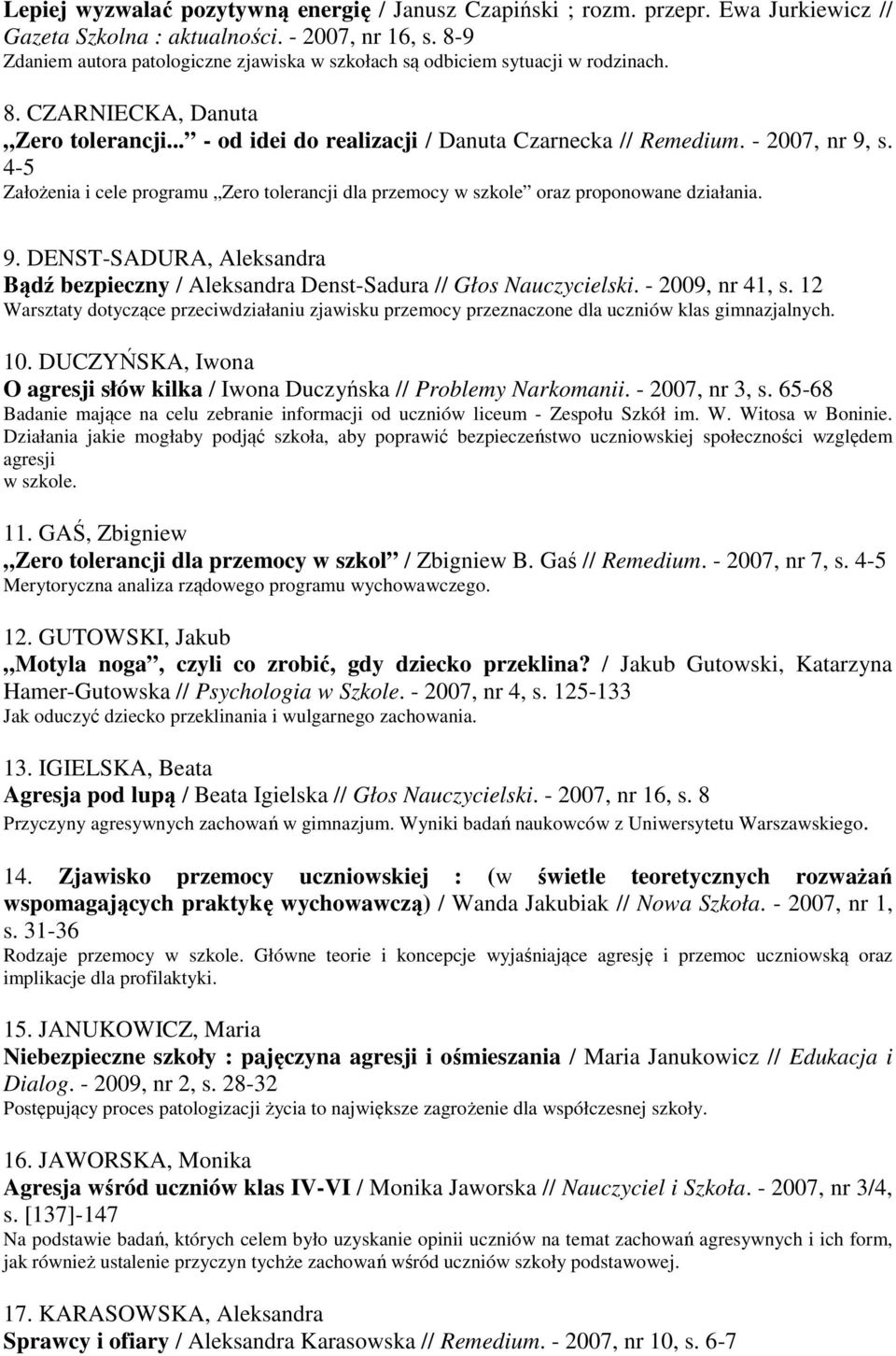 4-5 Założenia i cele programu Zero tolerancji dla przemocy w szkole oraz proponowane działania. 9. DENST-SADURA, Aleksandra Bądź bezpieczny / Aleksandra Denst-Sadura // Głos Nauczycielski.