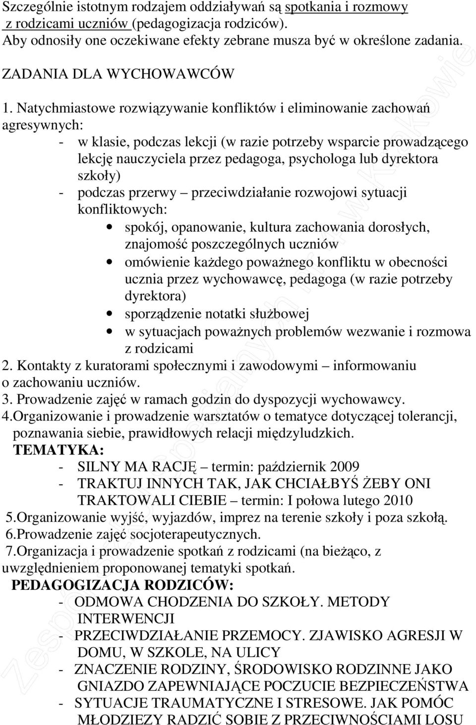 Natychmiastowe rozwiązywanie konfliktów i eliminowanie zachowań agresywnych: - w klasie, podczas lekcji (w razie potrzeby wsparcie prowadzącego lekcję nauczyciela przez pedagoga, psychologa lub