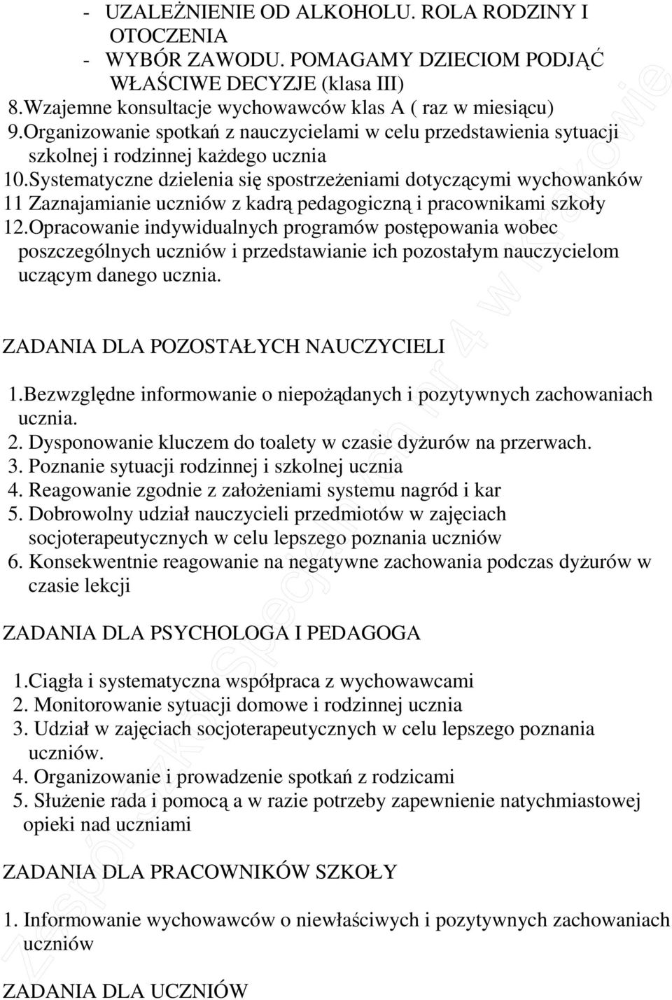 Systematyczne dzielenia się spostrzeŝeniami dotyczącymi wychowanków 11 Zaznajamianie uczniów z kadrą pedagogiczną i pracownikami szkoły 12.
