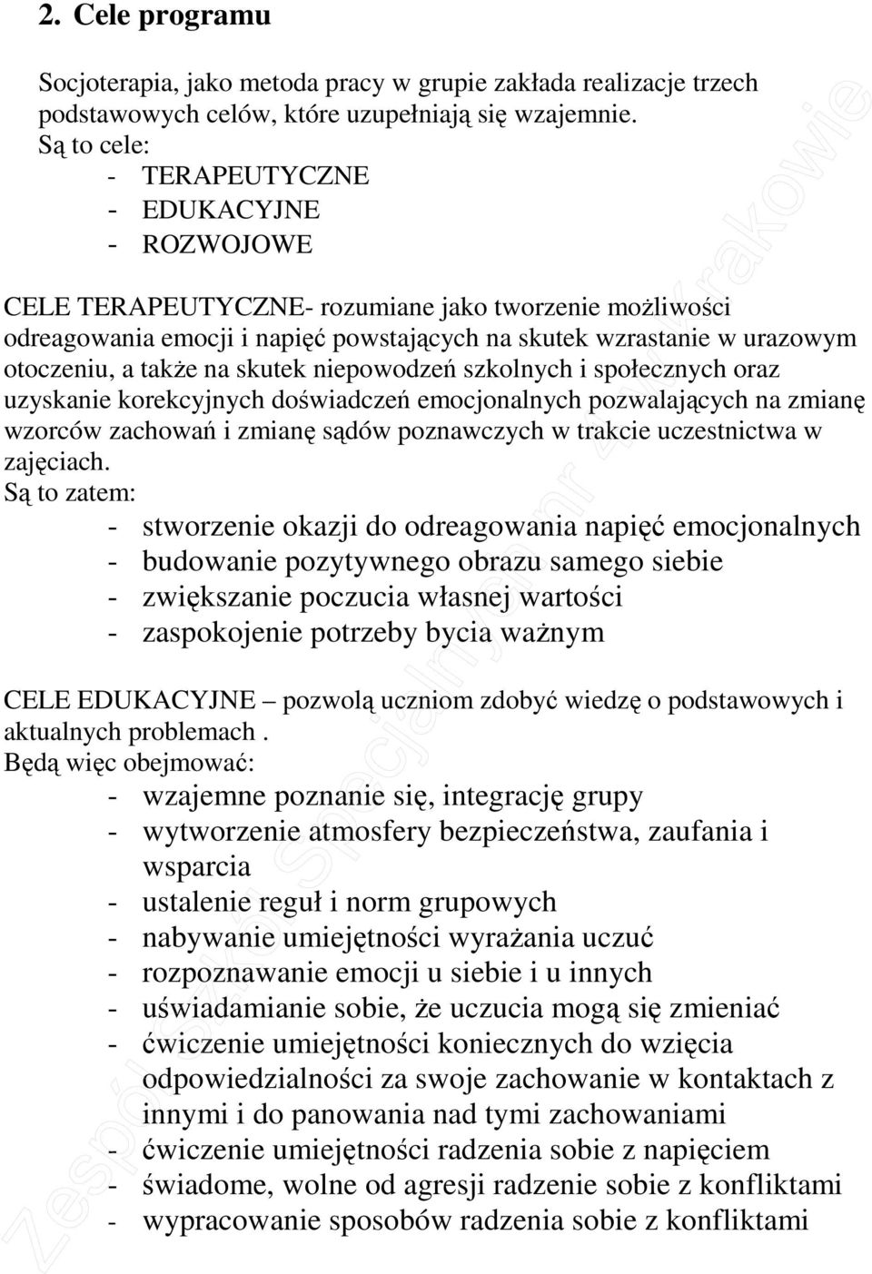 takŝe na skutek niepowodzeń szkolnych i społecznych oraz uzyskanie korekcyjnych doświadczeń emocjonalnych pozwalających na zmianę wzorców zachowań i zmianę sądów poznawczych w trakcie uczestnictwa w