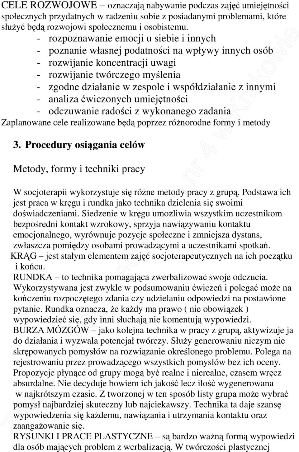 współdziałanie z innymi - analiza ćwiczonych umiejętności - odczuwanie radości z wykonanego zadania Zaplanowane cele realizowane będą poprzez róŝnorodne formy i metody 3.
