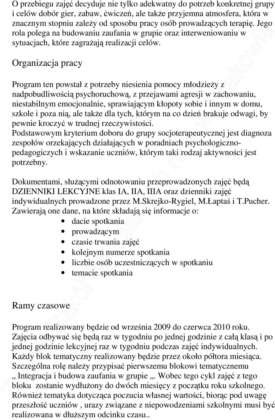 Organizacja pracy Program ten powstał z potrzeby niesienia pomocy młodzieŝy z nadpobudliwością psychoruchową, z przejawami agresji w zachowaniu, niestabilnym emocjonalnie, sprawiającym kłopoty sobie